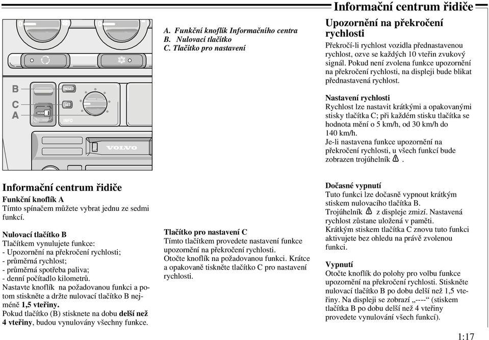 Pokud není zvolena funkce upozornění na překročení rychlosti, na displeji bude blikat přednastavená rychlost.