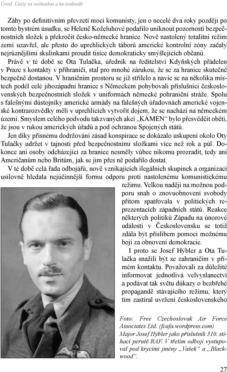 Nově nastolený totalitní režim zemi uzavřel, ale přesto do uprchlických táborů americké kontrolní zóny začaly nejrůznějšími skulinkami proudit tisíce demokraticky smýšlejících občanů.