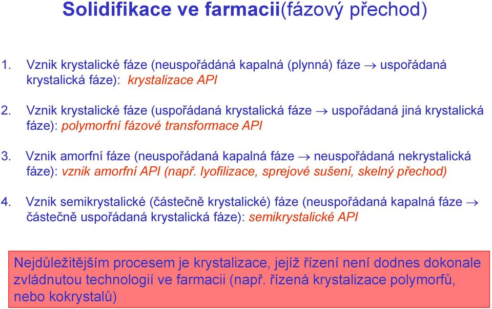 Vznik amorfní fáze (neuspořádaná kapalná fáze neuspořádaná nekrystalická fáze): vznik amorfní API (např. lyofilizace, sprejové sušení, skelný přechod) 4.