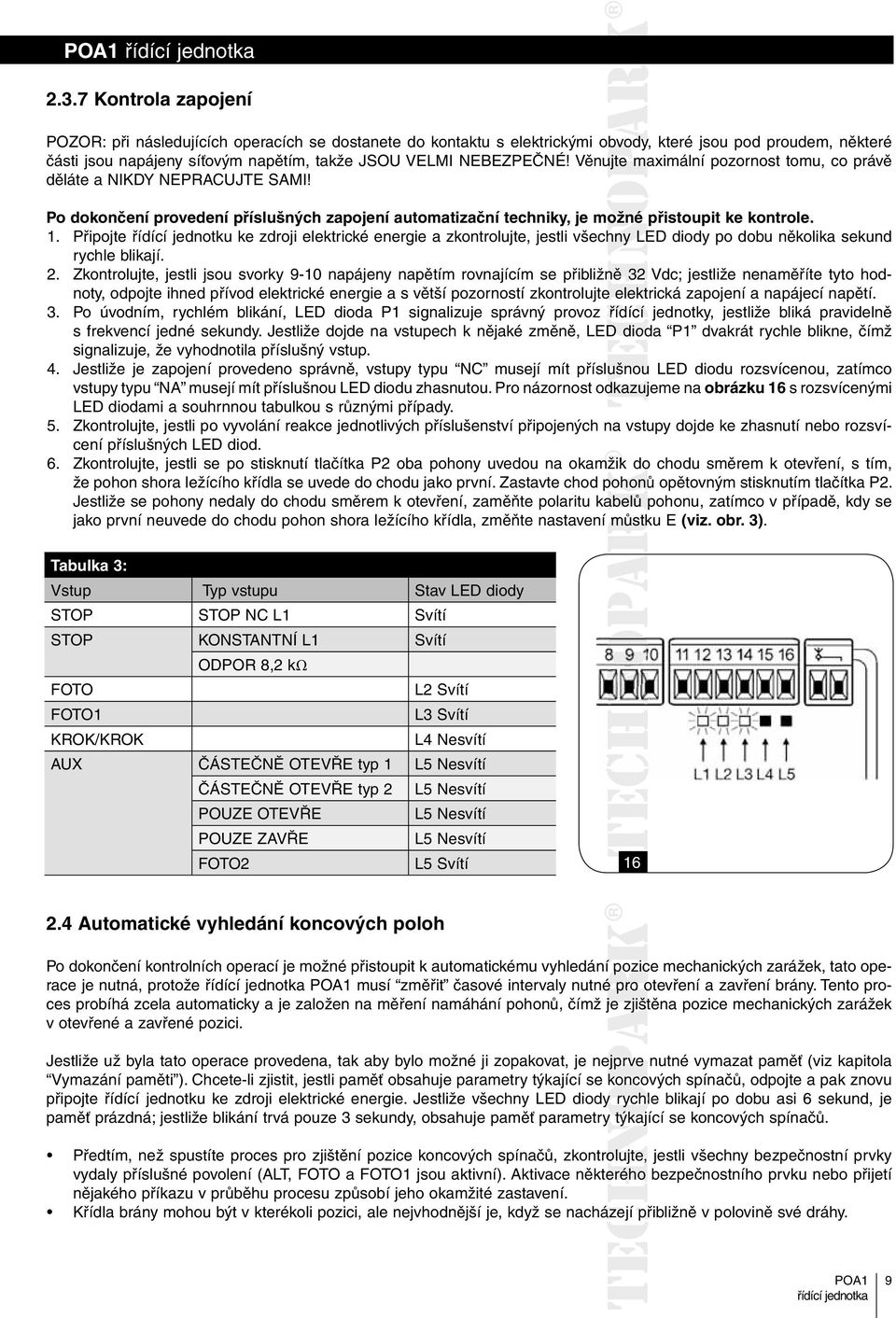 Připojte řídící jednotku ke zdroji elektrické energie a zkontrolujte, jestli všechny diody po dobu několika sekund rychle blikají. 2.