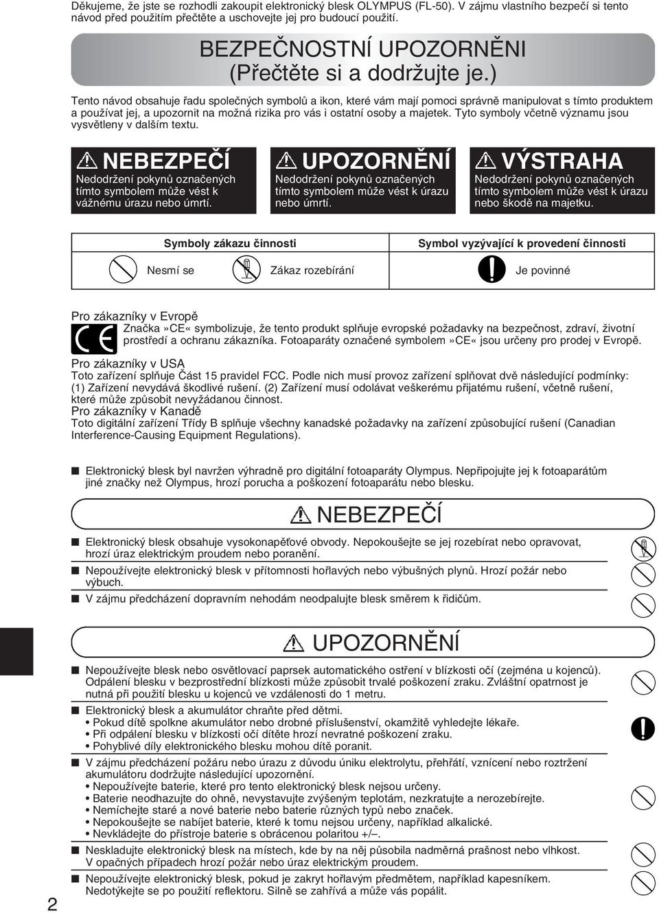 ) Tento návod obsahuje fiadu spoleãn ch symbolû a ikon, které vám mají pomoci správnû manipulovat s tímto produktem a pouïívat jej, a upozornit na moïná rizika pro vás i ostatní osoby a majetek.