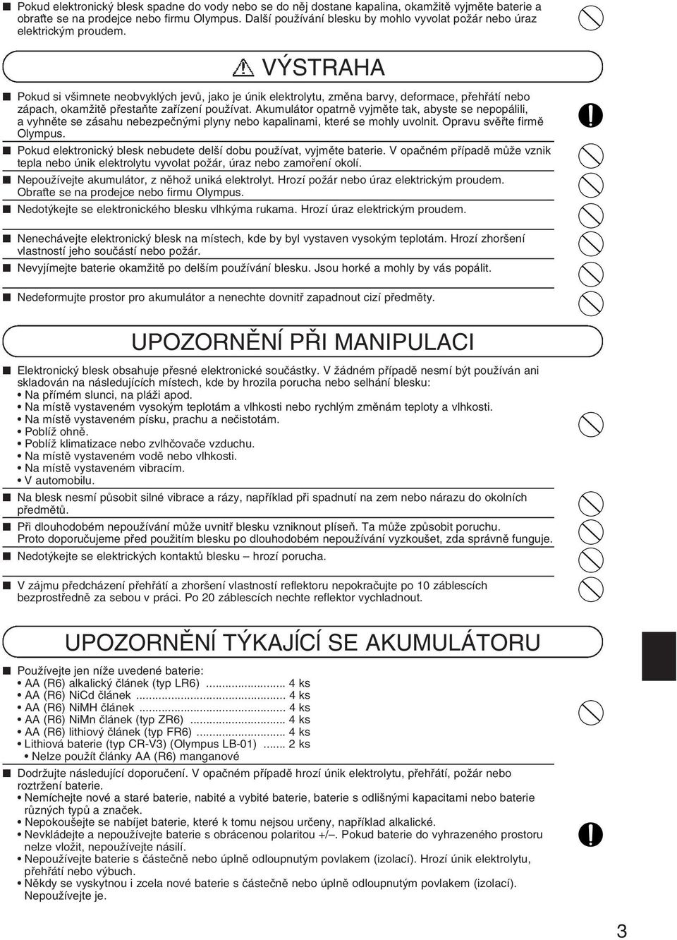 V STRAHA Pokud si v imnete neobvykl ch jevû, jako je únik elektrolytu, zmûna barvy, deformace, pfiehfiátí nebo zápach, okamïitû pfiestaàte zafiízení pouïívat.