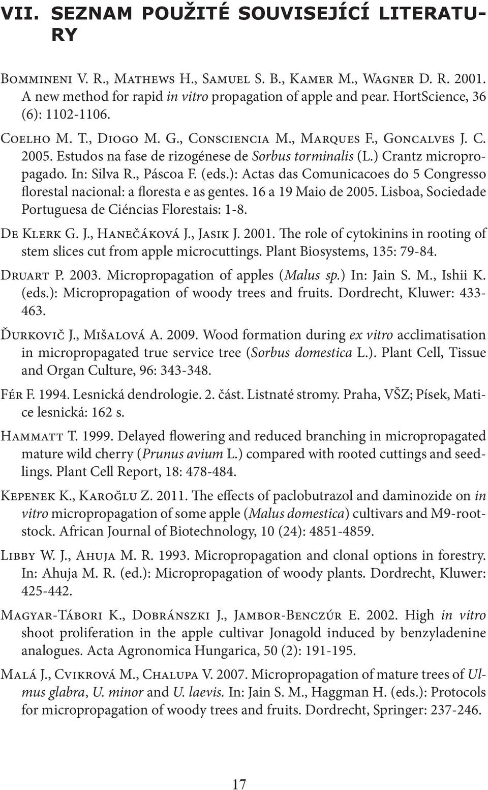 , Páscoa F. (eds.): Actas das Comunicacoes do 5 Congresso florestal nacional: a floresta e as gentes. 16 a 19 Maio de 2005. Lisboa, Sociedade Portuguesa de Ciéncias Florestais: 1-8. De Klerk G. J.