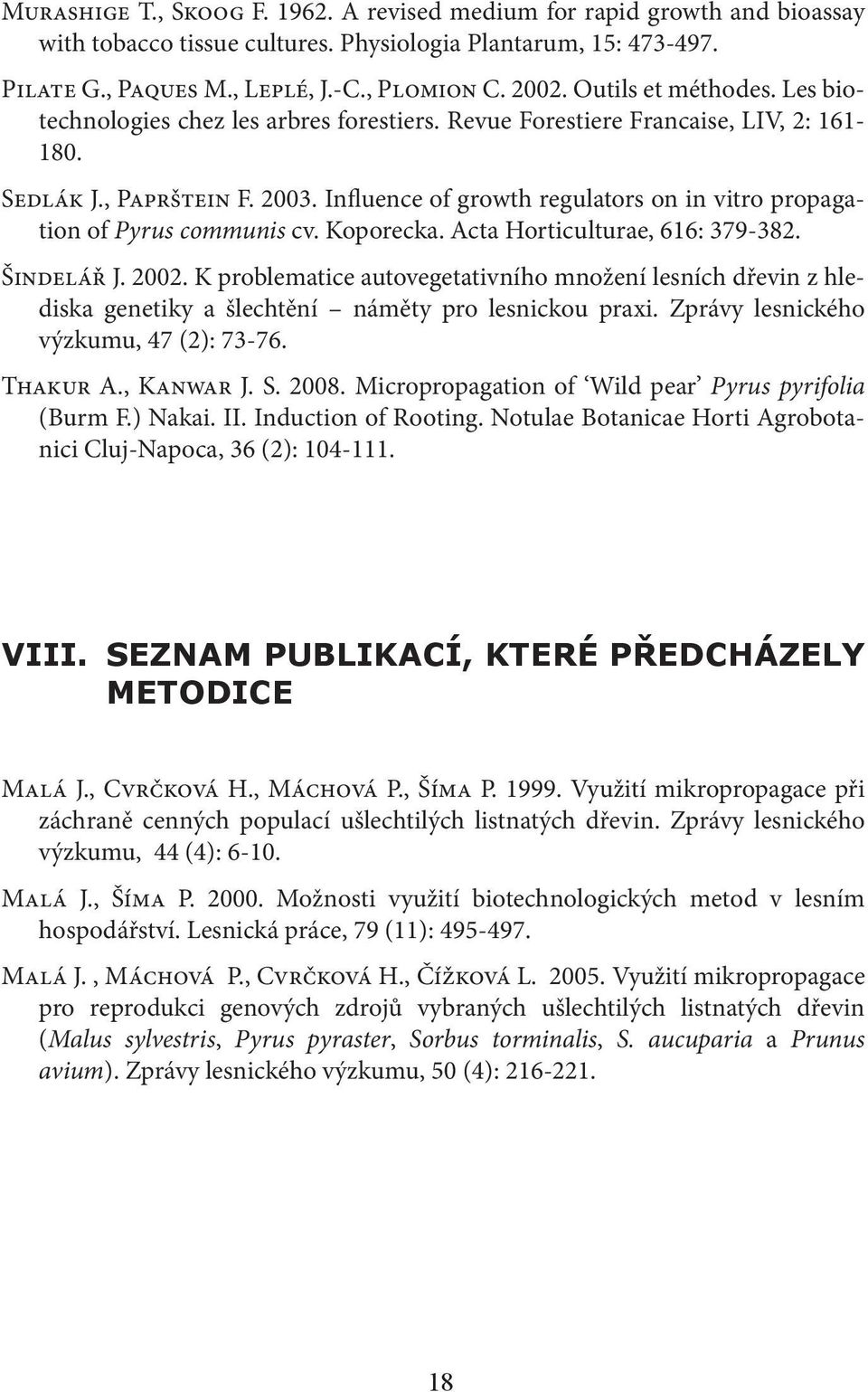 Influence of growth regulators on in vitro propagation of Pyrus communis cv. Koporecka. Acta Horticulturae, 616: 379-382. Šindelář J. 2002.