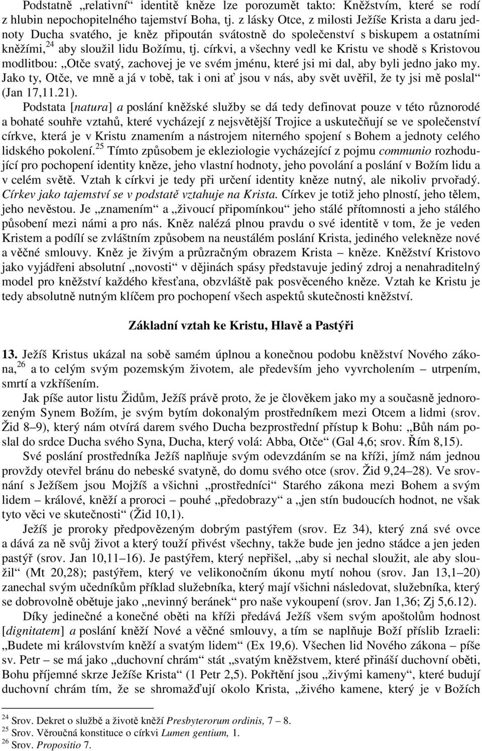 církvi, a všechny vedl ke Kristu ve shodě s Kristovou modlitbou: Otče svatý, zachovej je ve svém jménu, které jsi mi dal, aby byli jedno jako my.