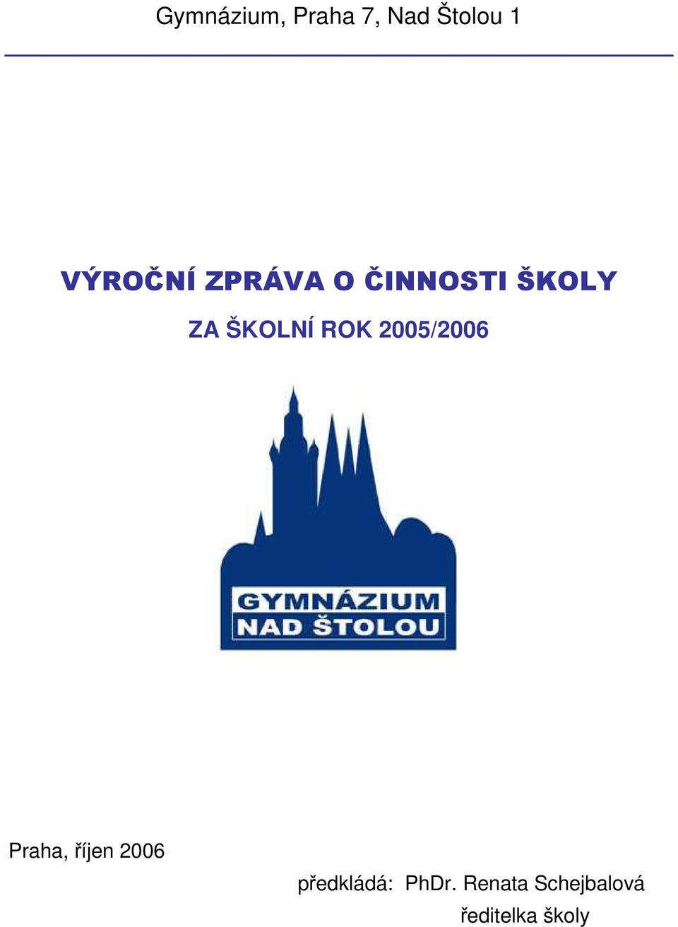 ŠKOLNÍ ROK 2005/2006 Praha, říjen 2006