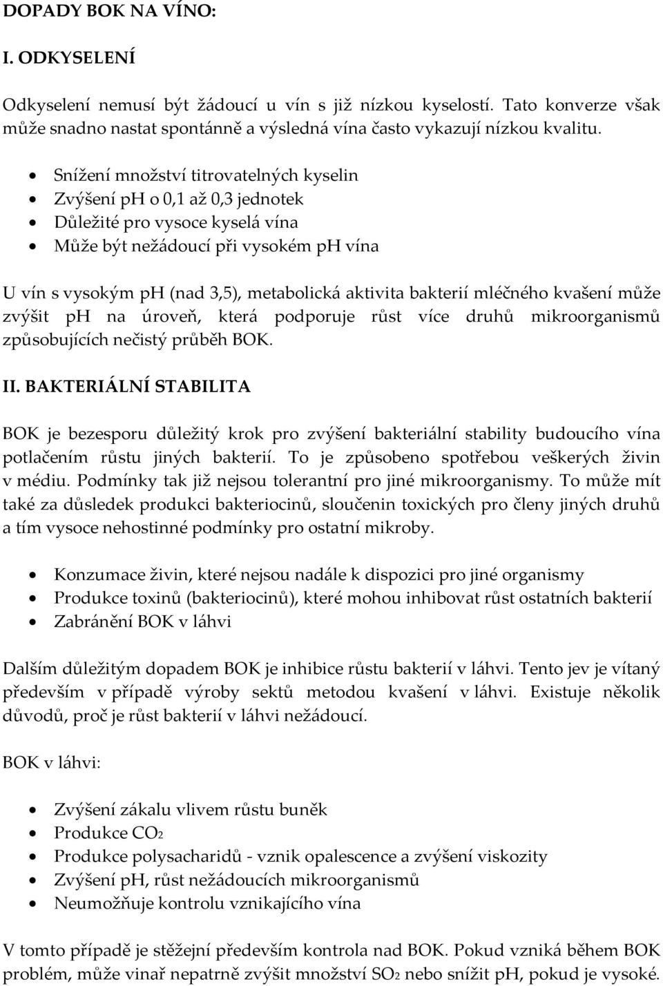 bakterií mléčného kvašení může zvýšit ph na úroveň, která podporuje růst více druhů mikroorganismů způsobujících nečistý průběh BOK. II.