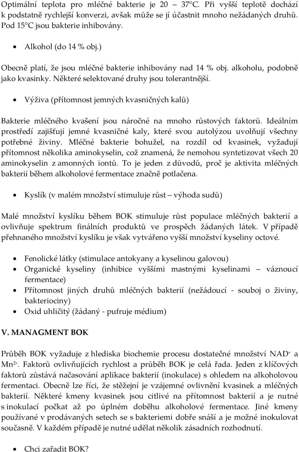 Výživa (přítomnost jemných kvasničných kalů) Bakterie mléčného kvašení jsou náročné na mnoho růstových faktorů.