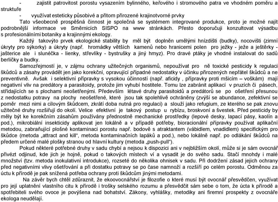 Přesto doporučuji konzultovat výsadbu s profesionálními botaniky a krajinnými ekology.