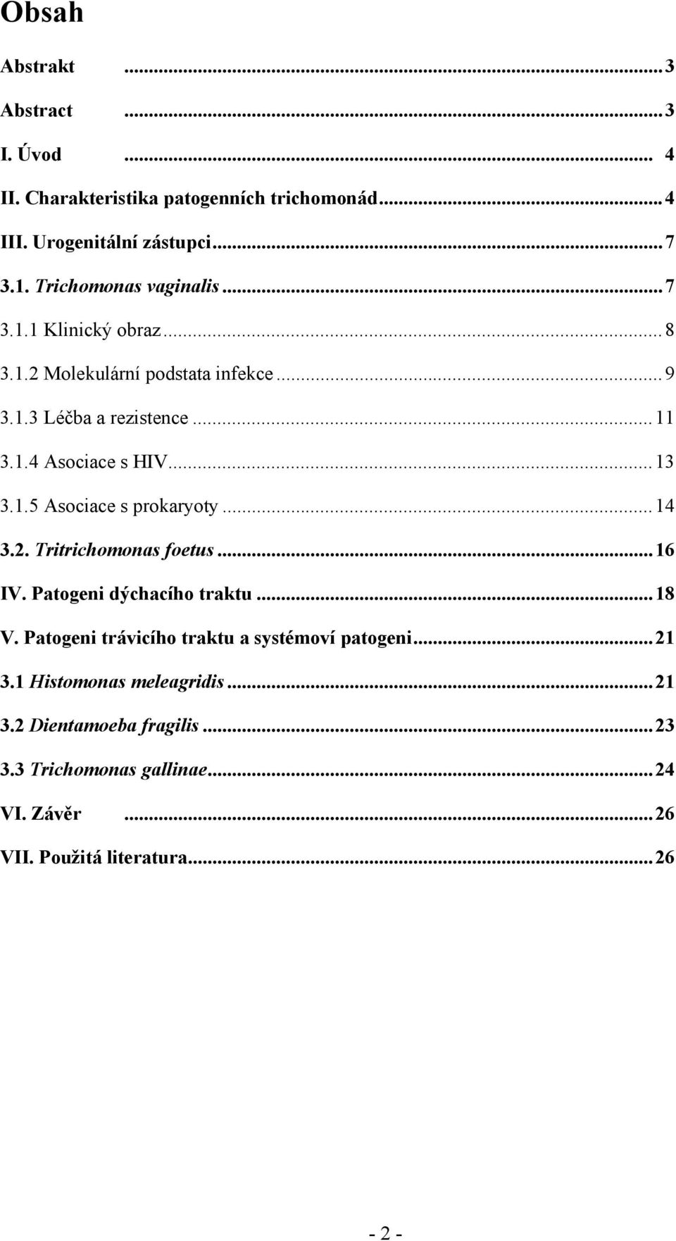 .. 13 3.1.5 Asociace s prokaryoty... 14 3.2. Tritrichomonas foetus... 16 IV. Patogeni dýchacího traktu... 18 V.