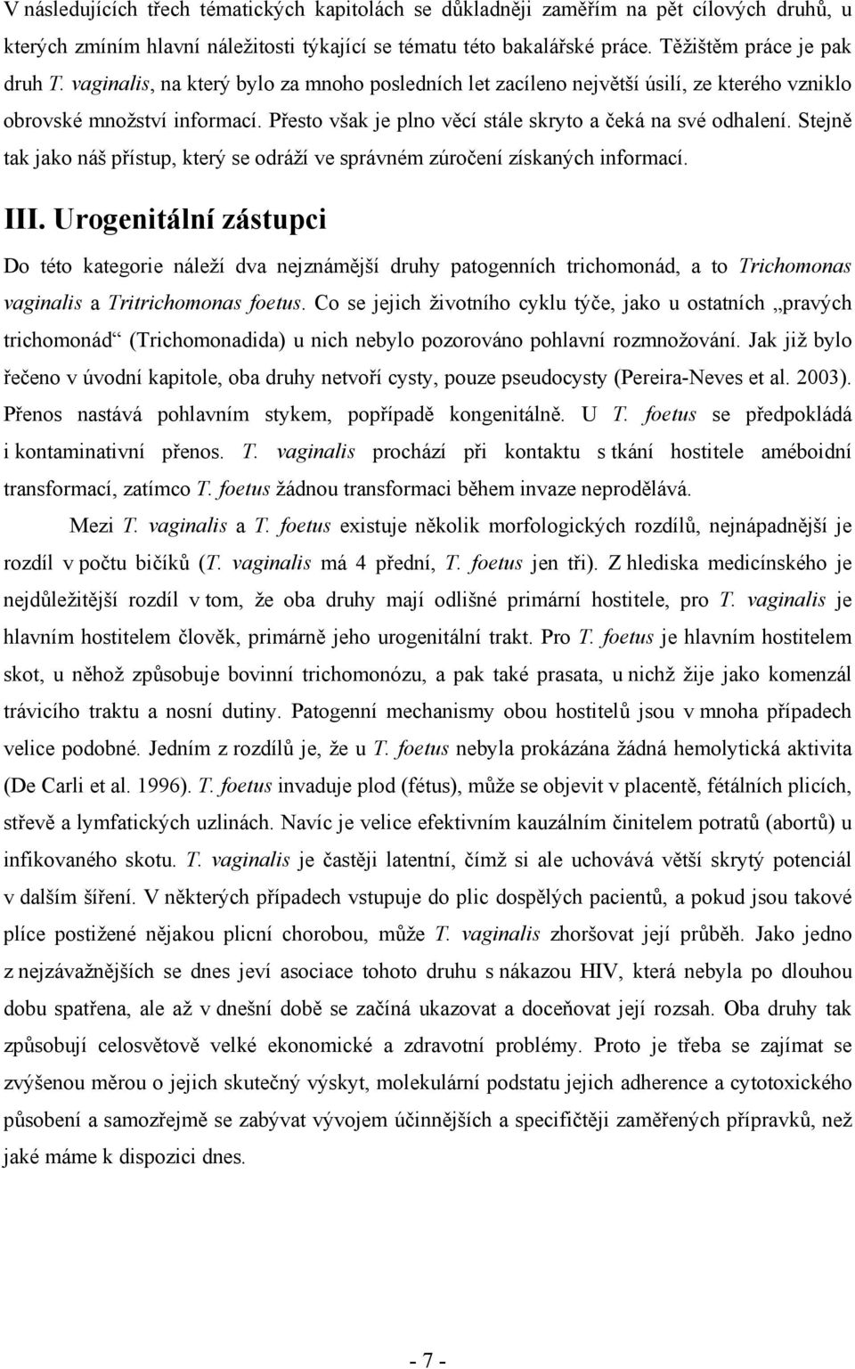 Stejně tak jako náš přístup, který se odráží ve správném zúročení získaných informací. III.