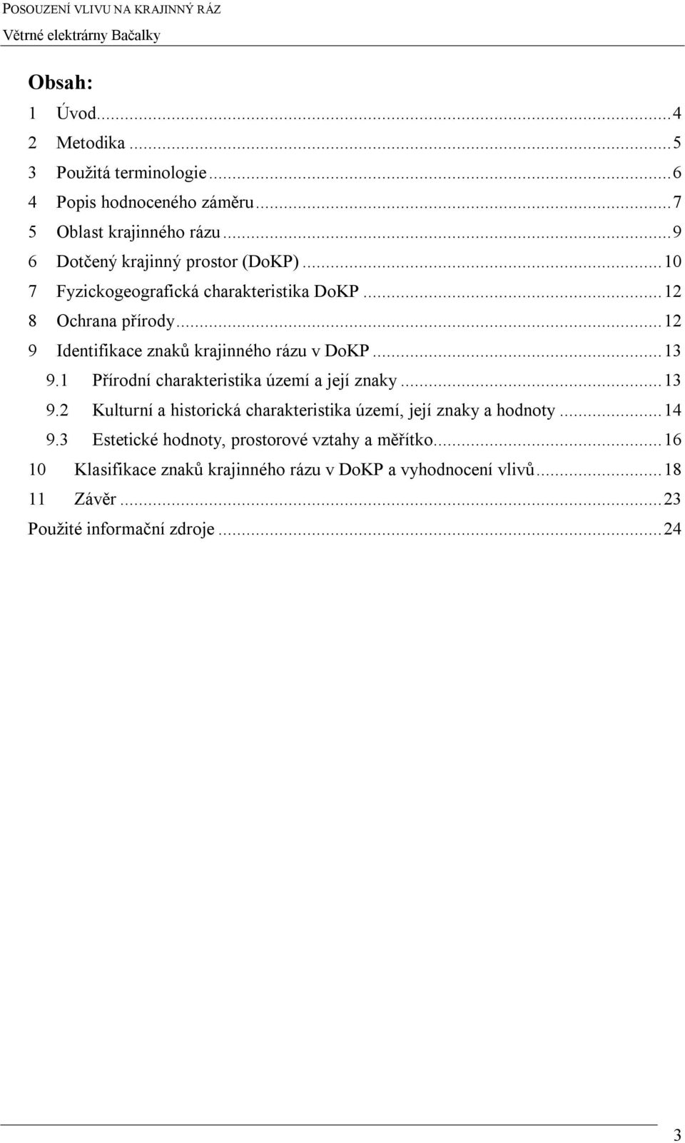 ..12 9 Identifikace znaků krajinného rázu v DoKP...13 9.1 Přírodní charakteristika území a její znaky...13 9.2 Kulturní a historická charakteristika území, její znaky a hodnoty.