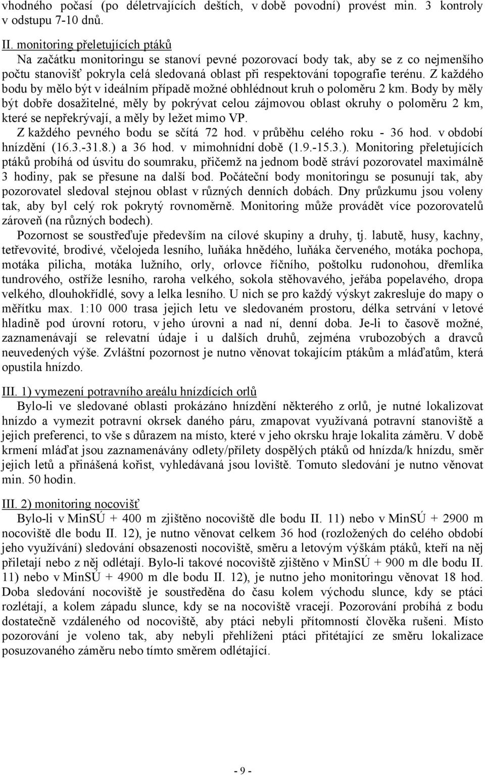 Z každého bodu by mělo být v ideálním případě možné obhlédnout kruh o poloměru 2 km.