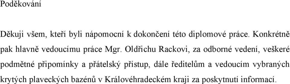 Oldřichu Rackovi, za odborné vedení, veškeré podmětné připomínky a přátelský