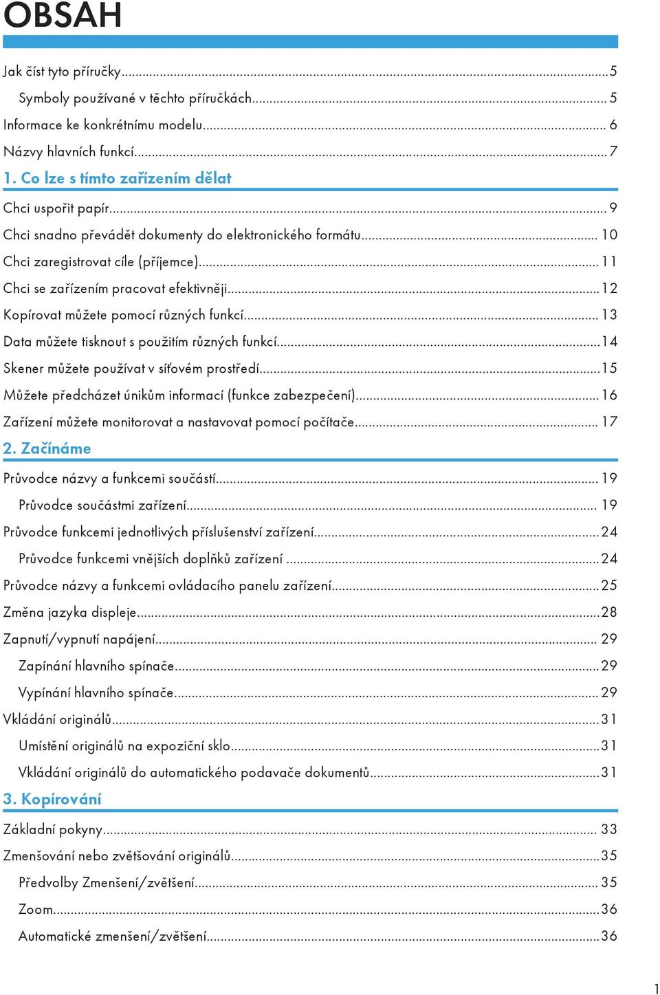 .. 13 Data můžete tisknout s použitím různých funkcí...14 Skener můžete používat v síťovém prostředí...15 Můžete předcházet únikům informací (funkce zabezpečení).