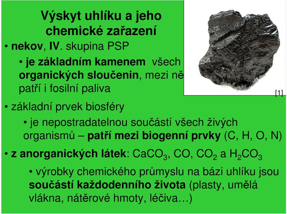 biosféry je nepostradatelnou součástí všech živých organismů patří mezi biogenní prvky (C, H, O, N) z