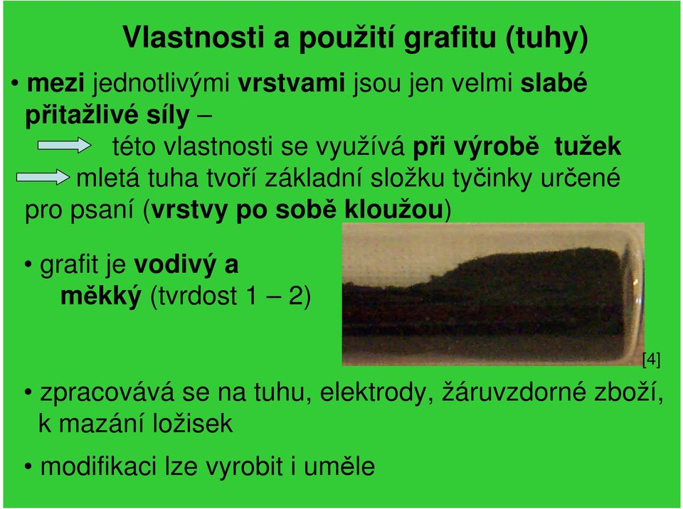 tyčinky určené pro psaní (vrstvy po sobě kloužou) grafit je vodivý a měkký (tvrdost 1 2)