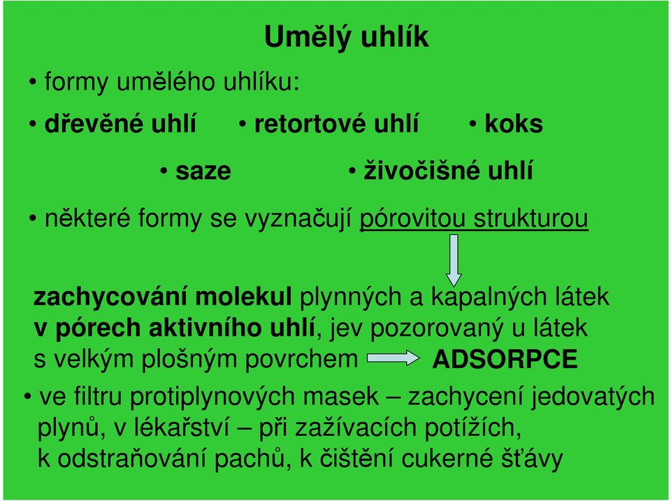 uhlí, jev pozorovaný u látek s velkým plošným povrchem ADSORPCE ve filtru protiplynových masek