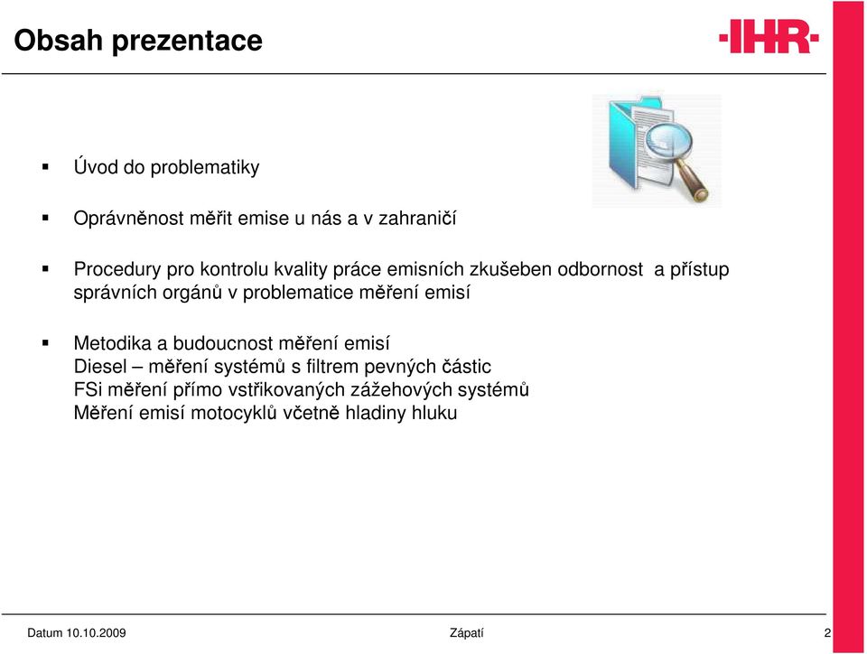 emisí Metodika a budoucnost měření emisí Diesel měření systémů s filtrem pevných částic FSi měření