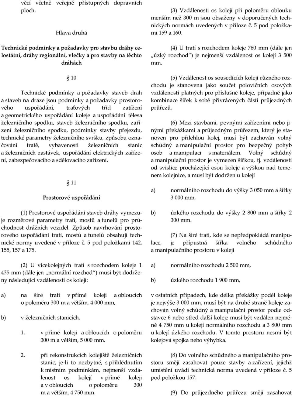 podmínky a požadavky prostorového uspořádání, traťových tříd zatížení a geometrického uspořádání koleje a uspořádání tělesa železničního spodku, staveb železničního spodku, zařízení železničního