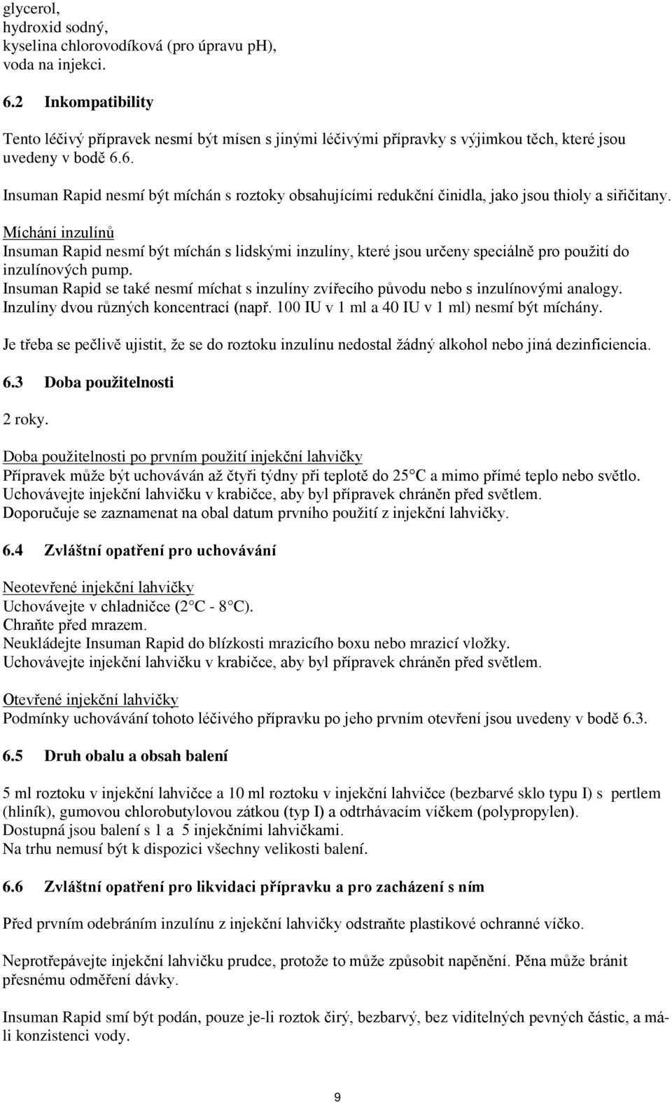 6. Insuman Rapid nesmí být míchán s roztoky obsahujícími redukční činidla, jako jsou thioly a siřičitany.