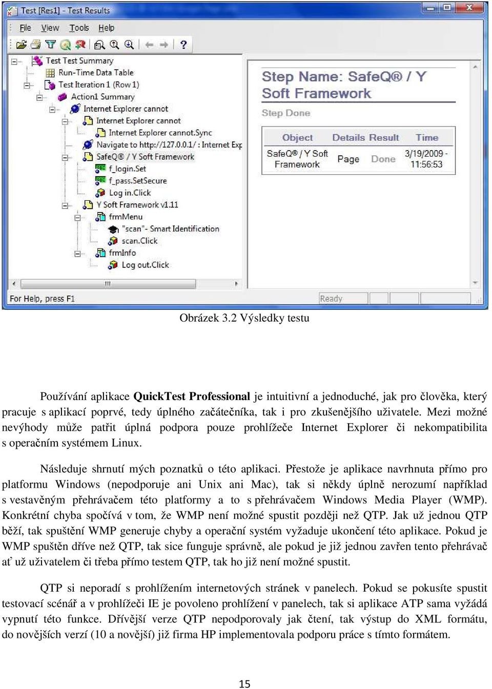 Mezi možné nevýhody může patřit úplná podpora pouze prohlížeče Internet Explorer či nekompatibilita s operačním systémem Linux. Následuje shrnutí mých poznatků o této aplikaci.