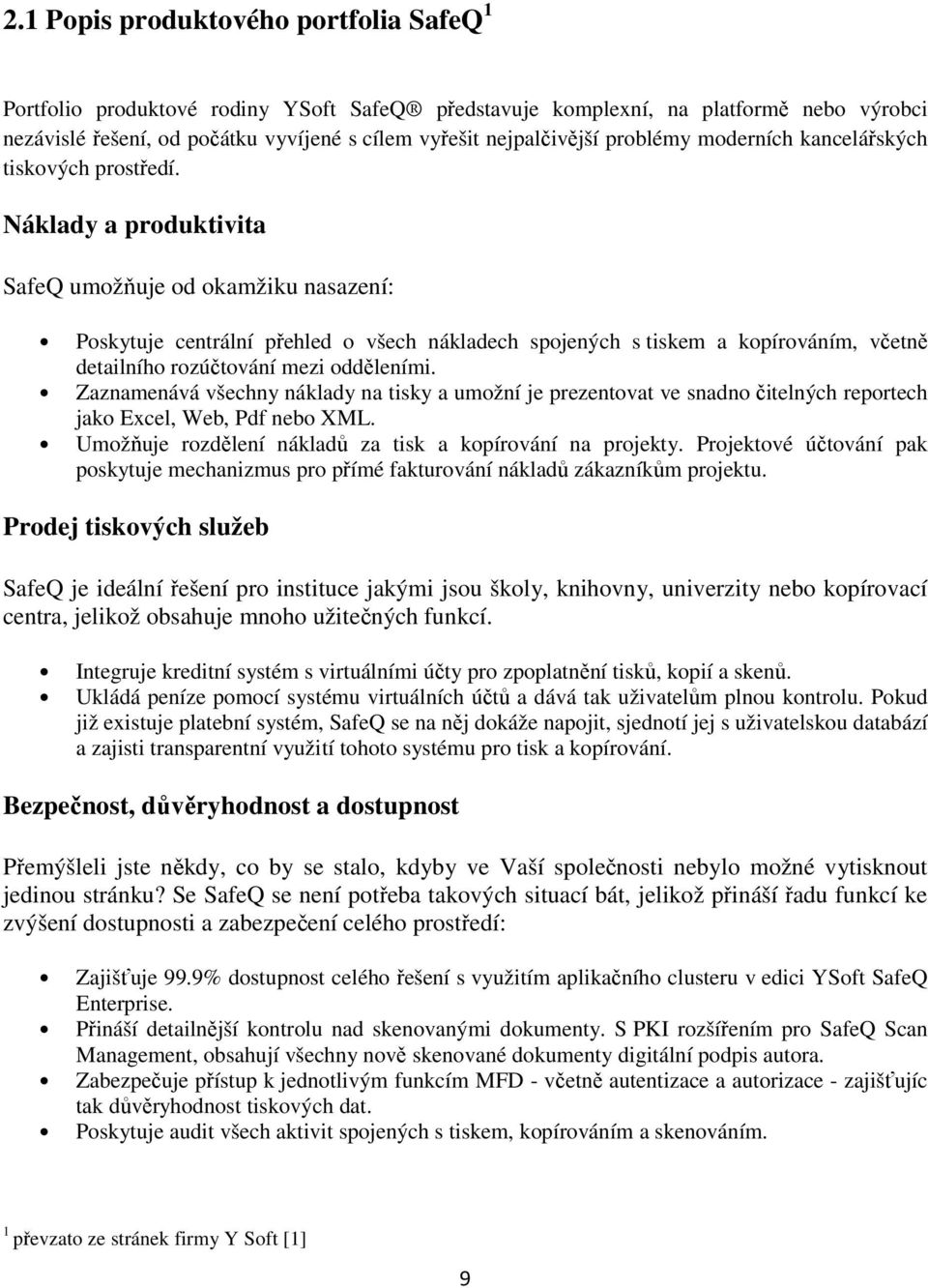 Náklady a produktivita SafeQ umožňuje od okamžiku nasazení: Poskytuje centrální přehled o všech nákladech spojených s tiskem a kopírováním, včetně detailního rozúčtování mezi odděleními.