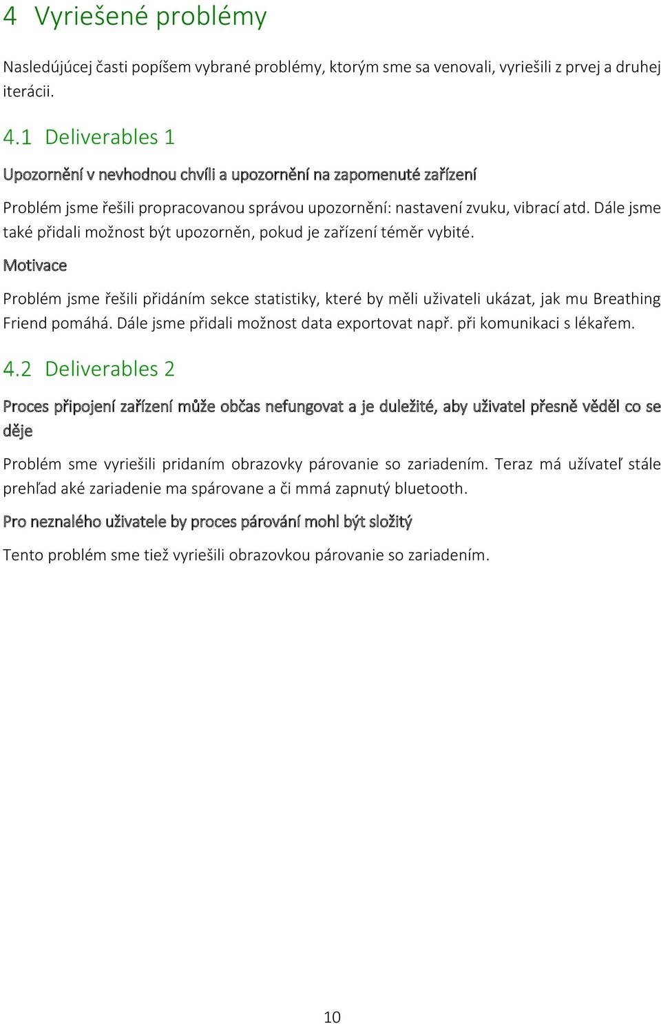 Dále jsme také přidali možnost být upozorněn, pokud je zařízení téměr vybité. Motivace Problém jsme řešili přidáním sekce statistiky, které by měli uživateli ukázat, jak mu Breathing Friend pomáhá.