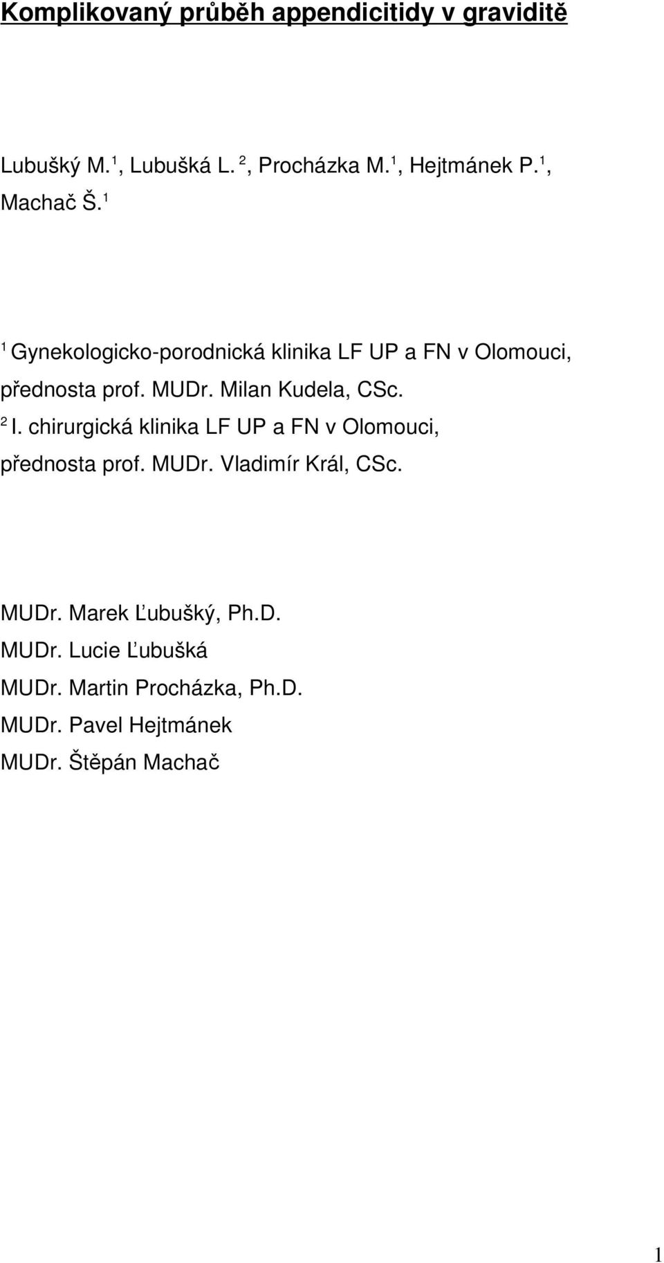 Milan Kudela, CSc. 2 I. chirurgická klinika LF UP a FN v Olomouci, přednosta prof. MUDr.