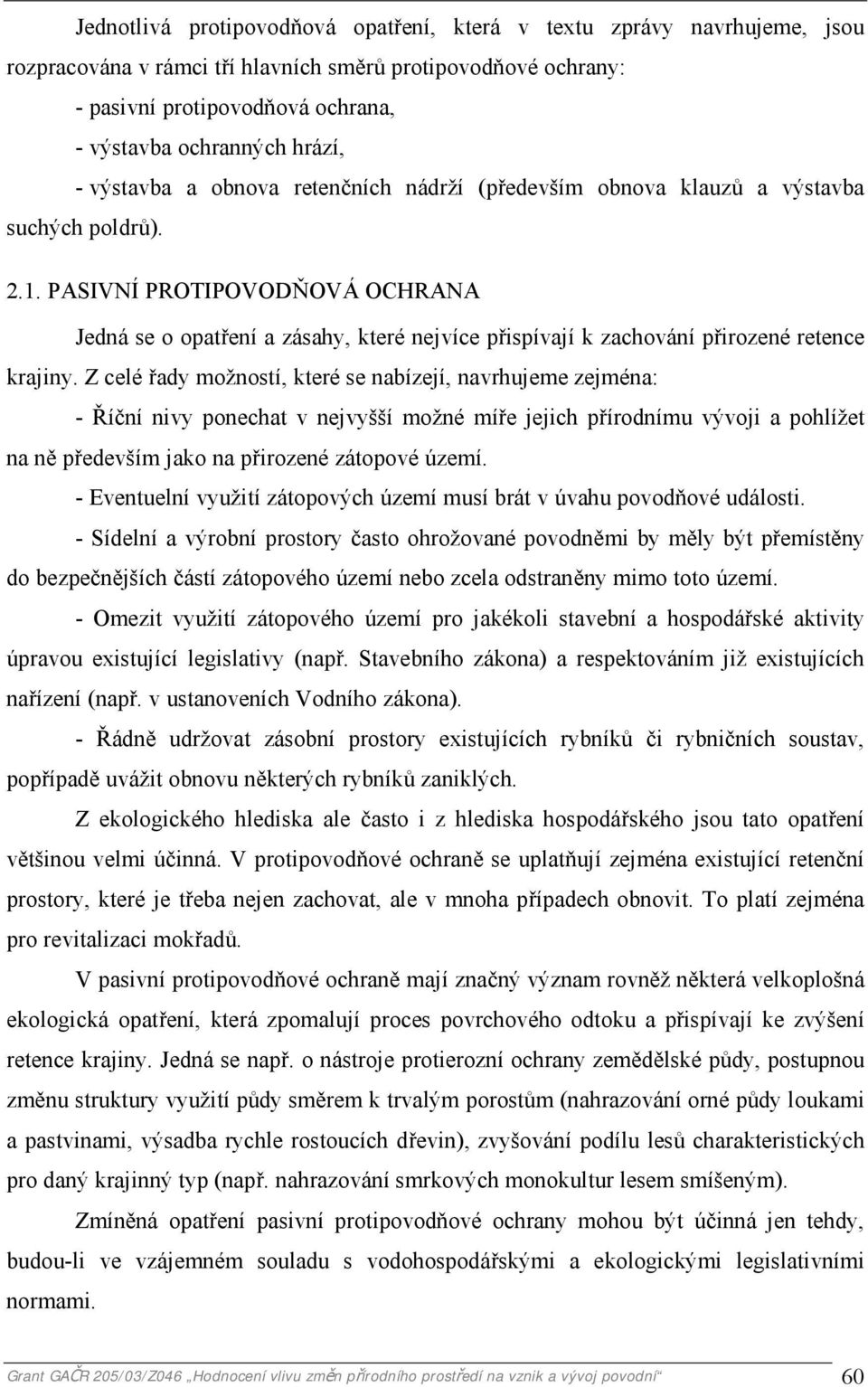 PASIVNÍ PROTIPOVODŇOVÁ OCHRANA Jedná se o opatření a zásahy, které nejvíce přispívají k zachování přirozené retence krajiny.