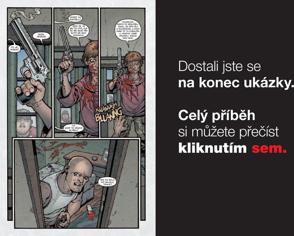 Řikal, že děti šly k sousedům. a když jsme to tu vobhlíželi, nikoho jsme neviděli.