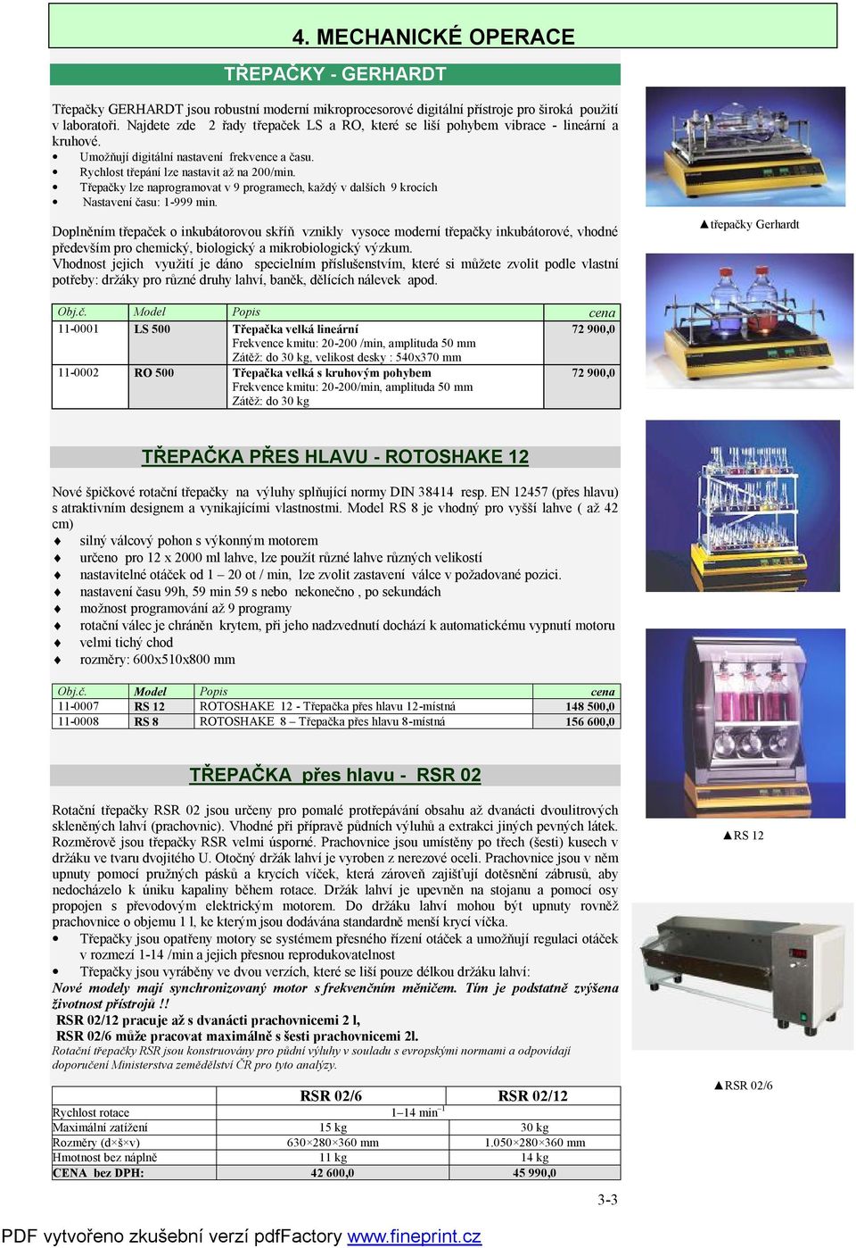 Třepačky lze naprogramovat v 9 programech, každý v dalších 9 krocích Nastavení času: 1-999 min.