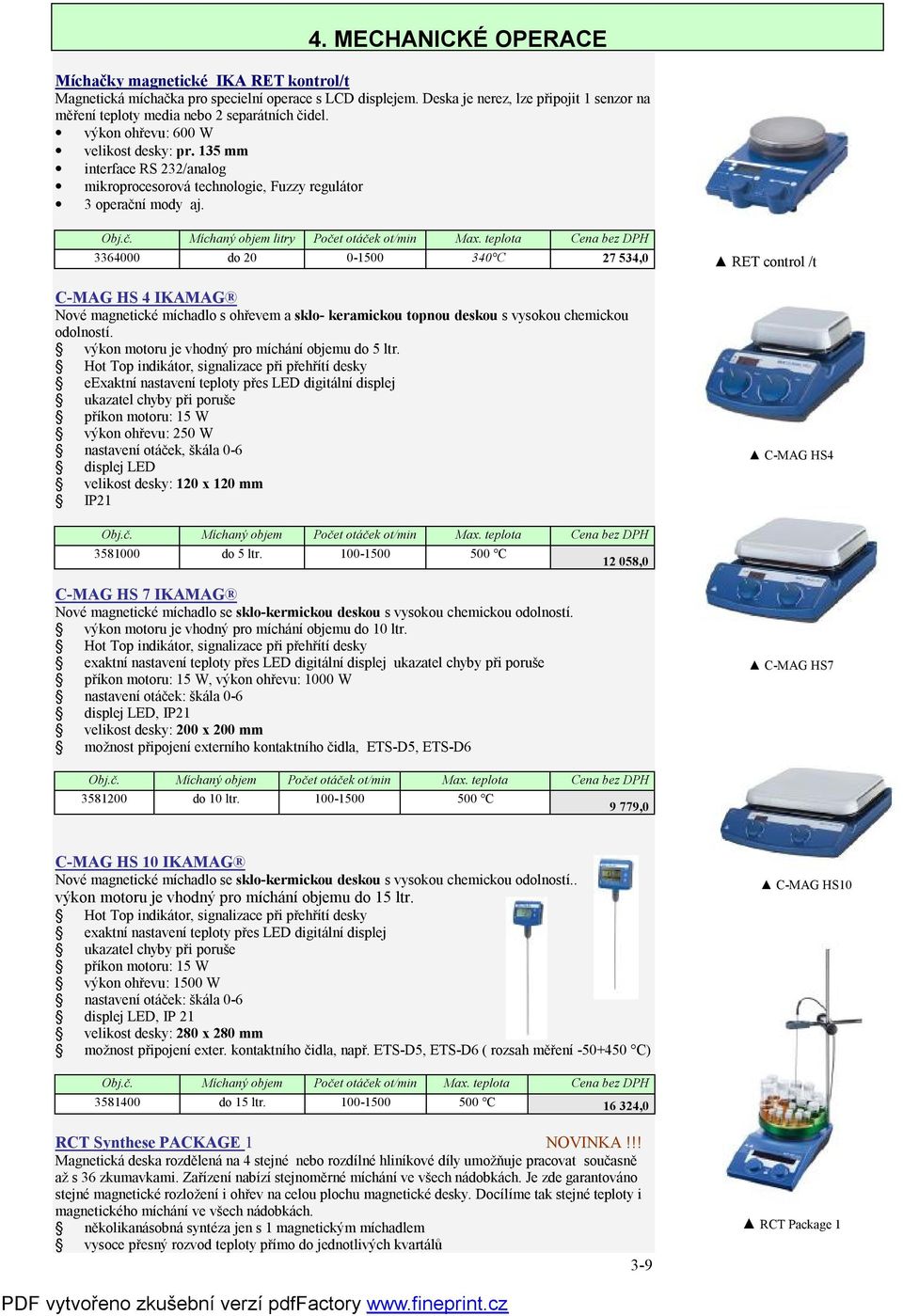 teplota Cena bez DPH 3364000 do 20 0-1500 340 C 27 534,0 C-MAG HS 4 IKAMAG Nové magnetické míchadlo s ohřevem a sklo- keramickou topnou deskou s vysokou chemickou odolností.