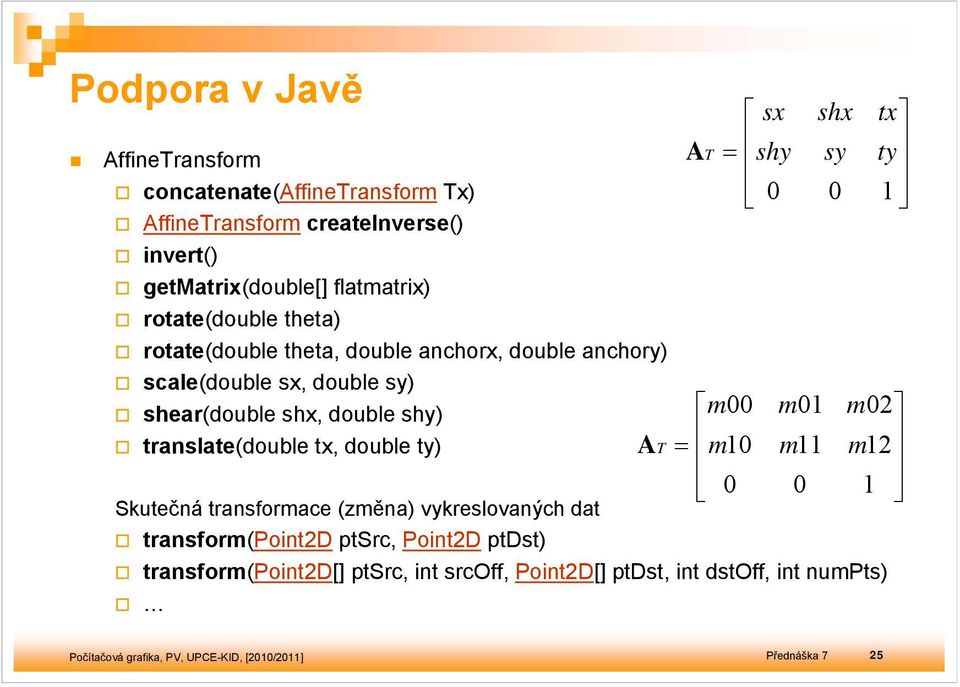 translate(double t, double t Skutečná transformace (změna vkreslovaných dat transform(pointd ptsrc, PointD ptdst