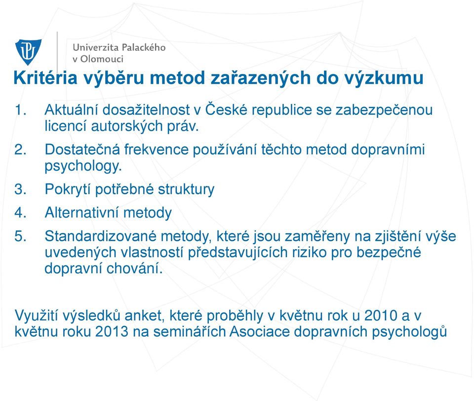 Standardizované metody, které jsou zaměřeny na zjištění výše uvedených vlastností představujících riziko pro bezpečné dopravní