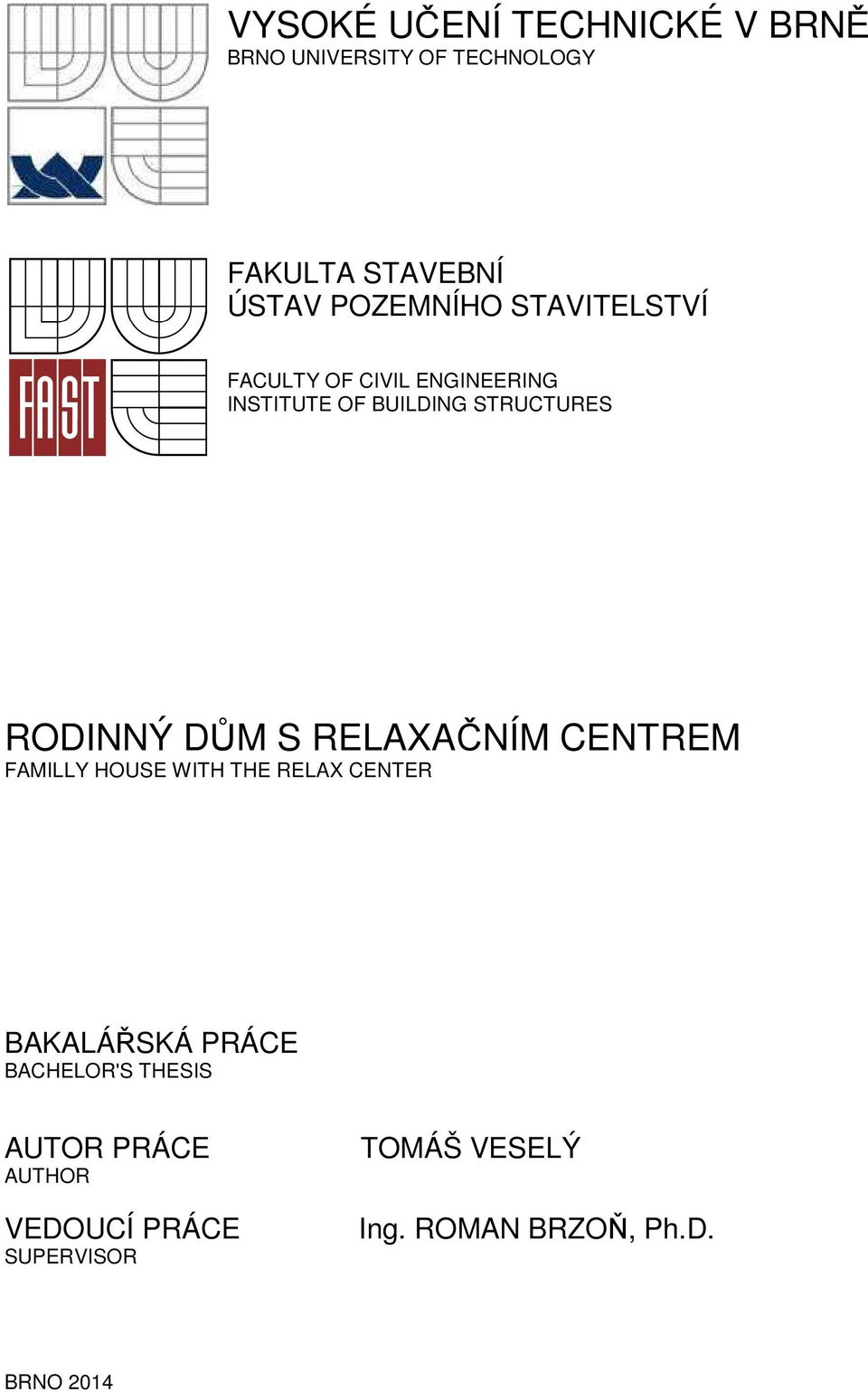 RODINNÝ DŮM S RELAXAČNÍM CENTREM FAMILLY HOUSE WITH THE RELAX CENTER BAKALÁŘSKÁ PRÁCE