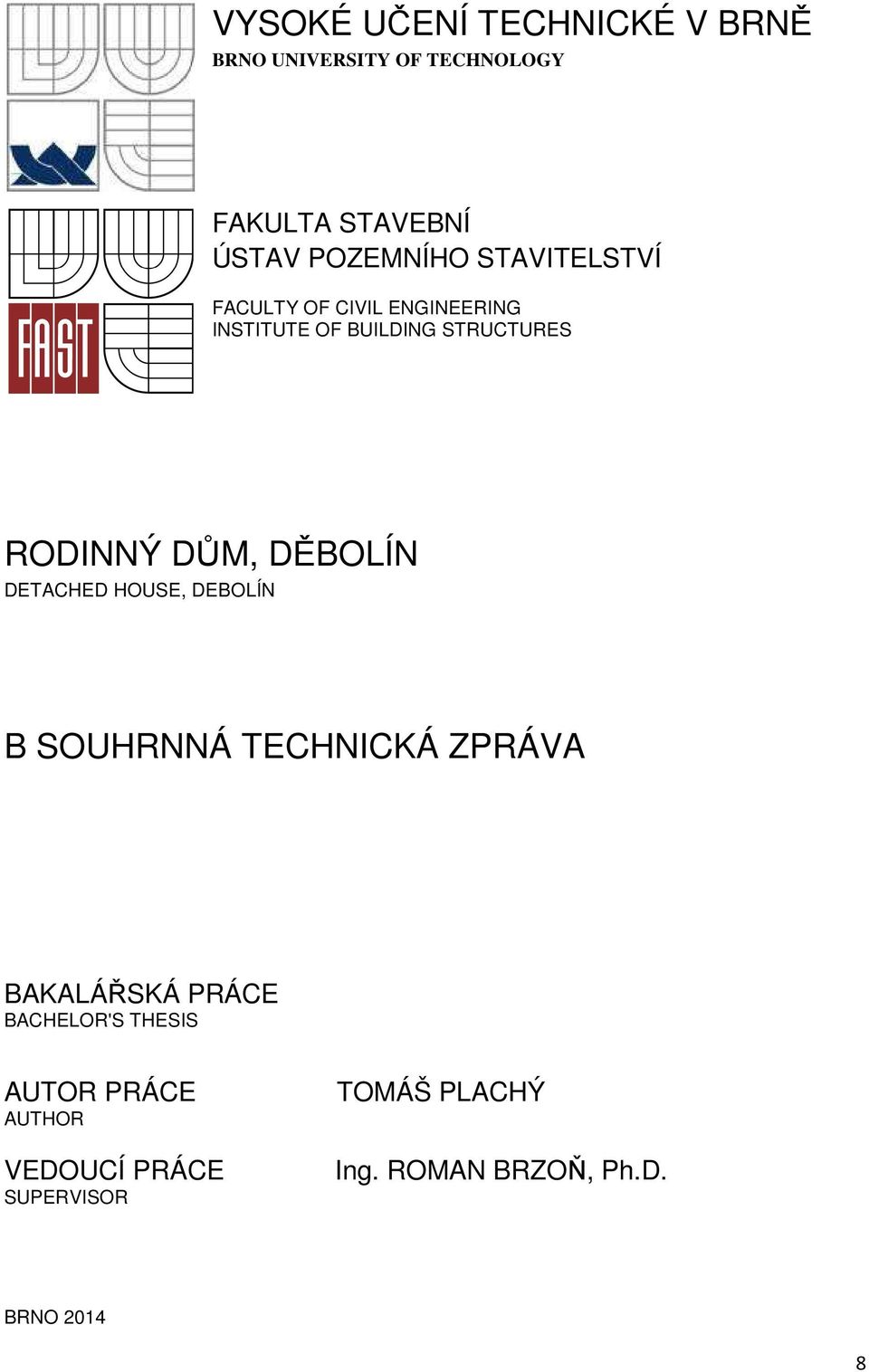 RODINNÝ DŮM, DĚBOLÍN DETACHED HOUSE, DEBOLÍN B SOUHRNNÁ TECHNICKÁ ZPRÁVA BAKALÁŘSKÁ PRÁCE