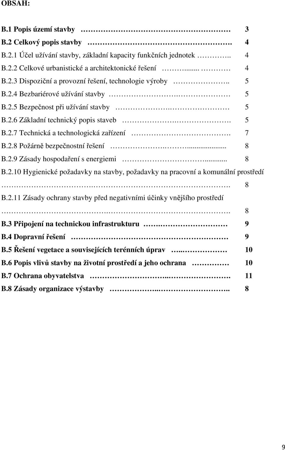 ... 8 B.2.9 Zásady hospodaření s energiemi... 8 B.2.10 Hygienické požadavky na stavby, požadavky na pracovní a komunální prostředí.. 8 B.2.11 Zásady ochrany stavby před negativními účinky vnějšího prostředí.