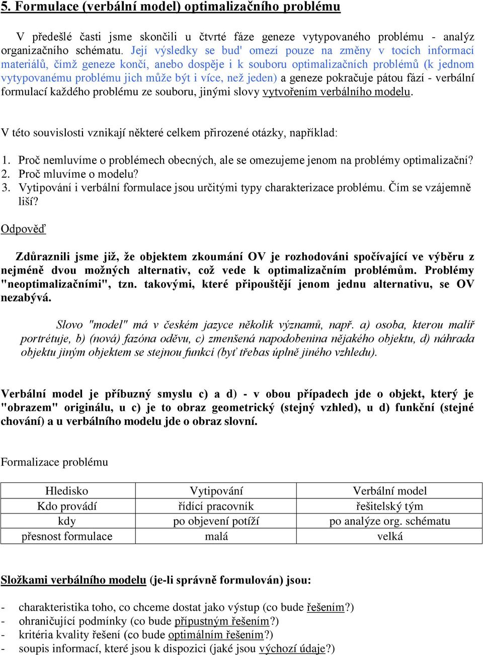 než jeden) a geneze pokračuje pátou fází - verbální formulací každého problému ze souboru, jinými slovy vytvořením verbálního modelu.