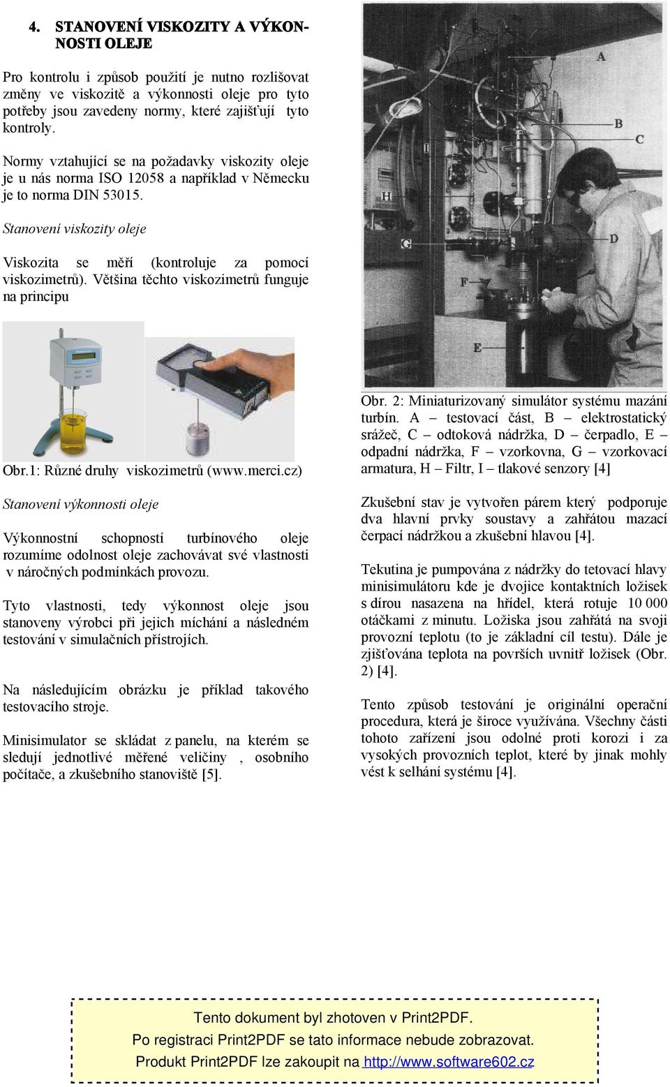 Většina těchto viskozimetrů funguje na principu Obr.1: Různé druhy viskozimetrů (www.merci.