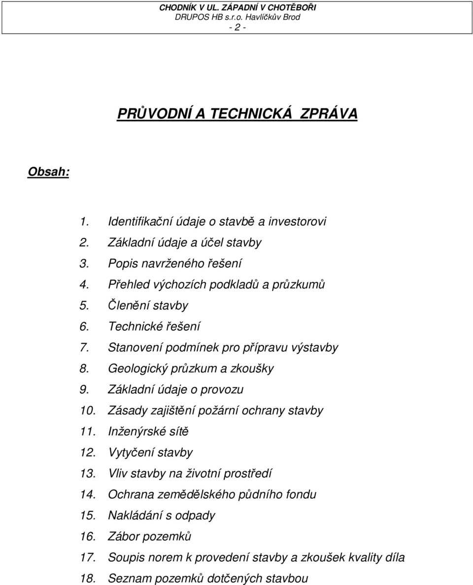 Základní údaje o provozu 10. Zásady zajištění požární ochrany stavby 11. Inženýrské sítě 12. Vytyčení stavby 13. Vliv stavby na životní prostředí 14.