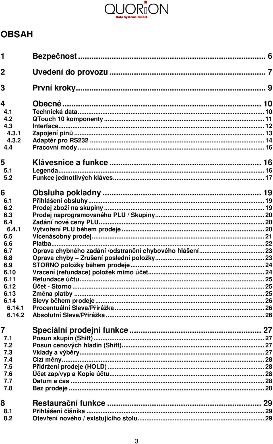 .. 19 6.3 Prodej naprogramovaného PLU / Skupiny... 20 6.4 Zadání nové ceny PLU... 20 6.4.1 Vytvoření PLU během prodeje... 20 6.5 Vícenásobný prodej... 21 6.6 Platba... 22 6.