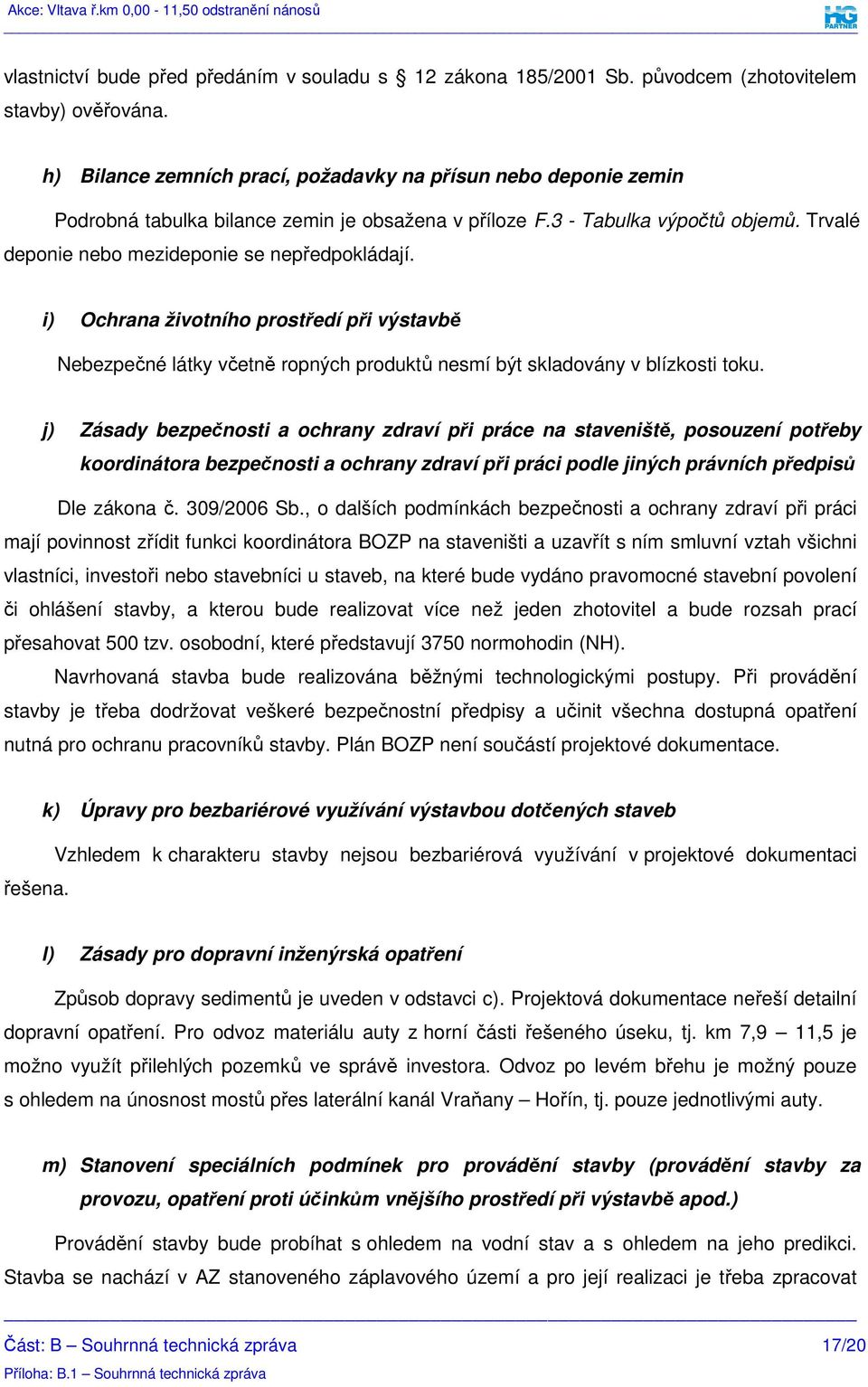 i) Ochrana životního prostředí při výstavbě Nebezpečné látky včetně ropných produktů nesmí být skladovány v blízkosti toku.