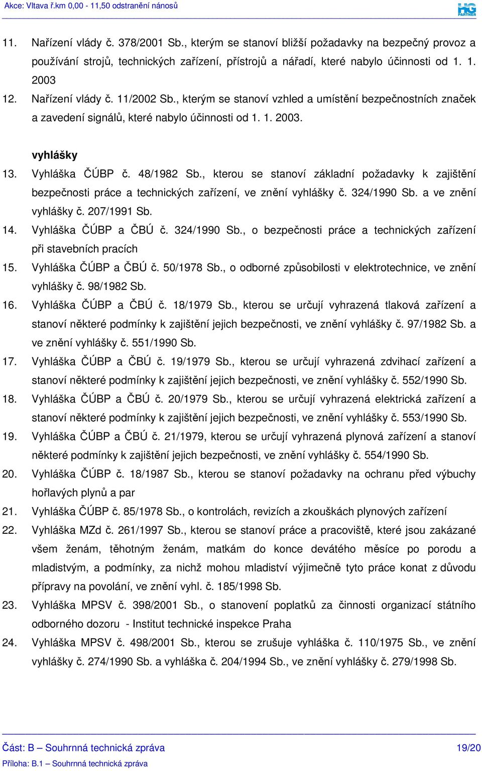 , kterou se stanoví základní požadavky k zajištění bezpečnosti práce a technických zařízení, ve znění vyhlášky č. 324/1990 Sb. a ve znění vyhlášky č. 207/1991 Sb. 14. Vyhláška ČÚBP a ČBÚ č.