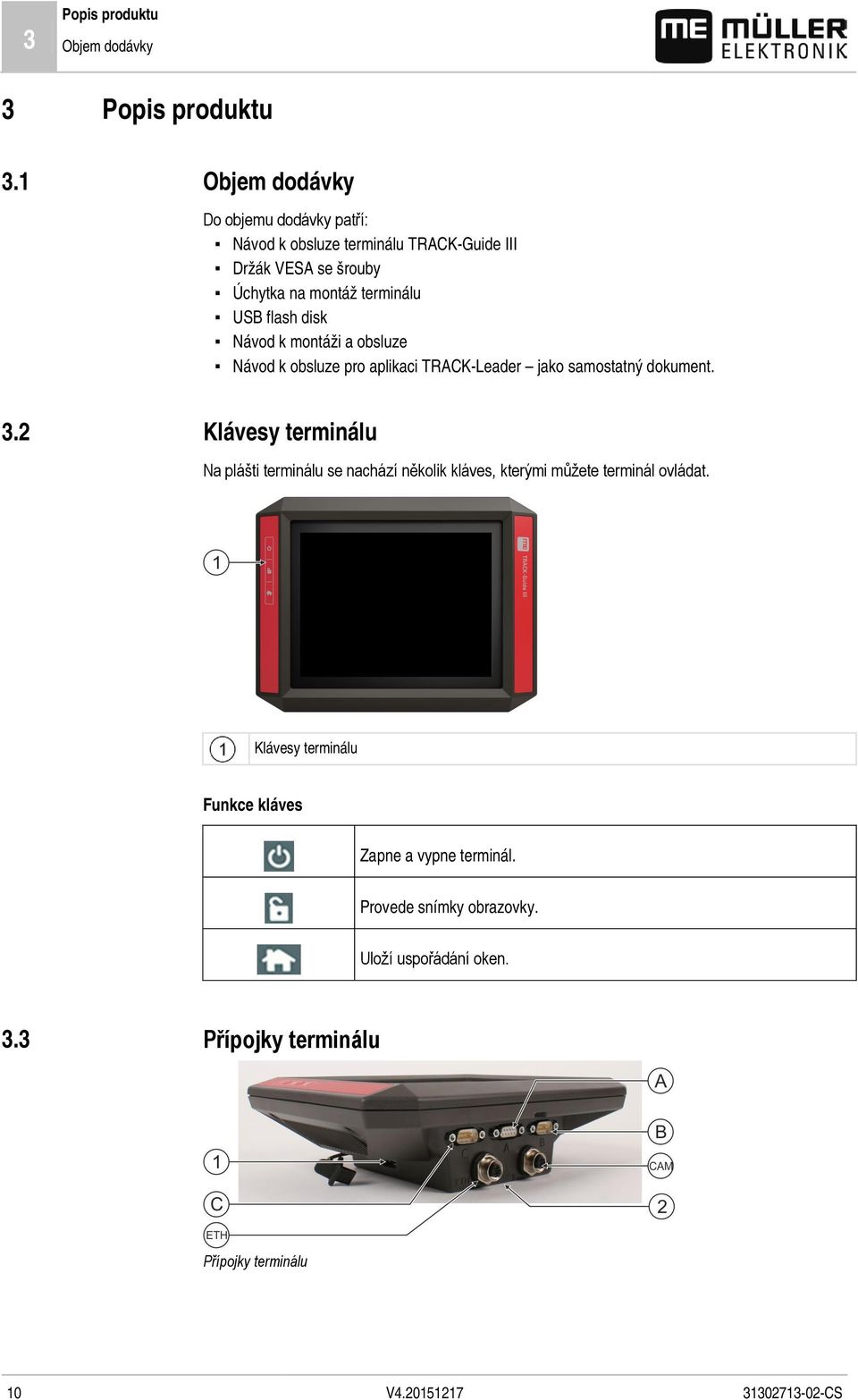 terminálu USB flash disk Návod k montáži a obsluze Návod k obsluze pro aplikaci TRACK-Leader jako samostatný dokument.