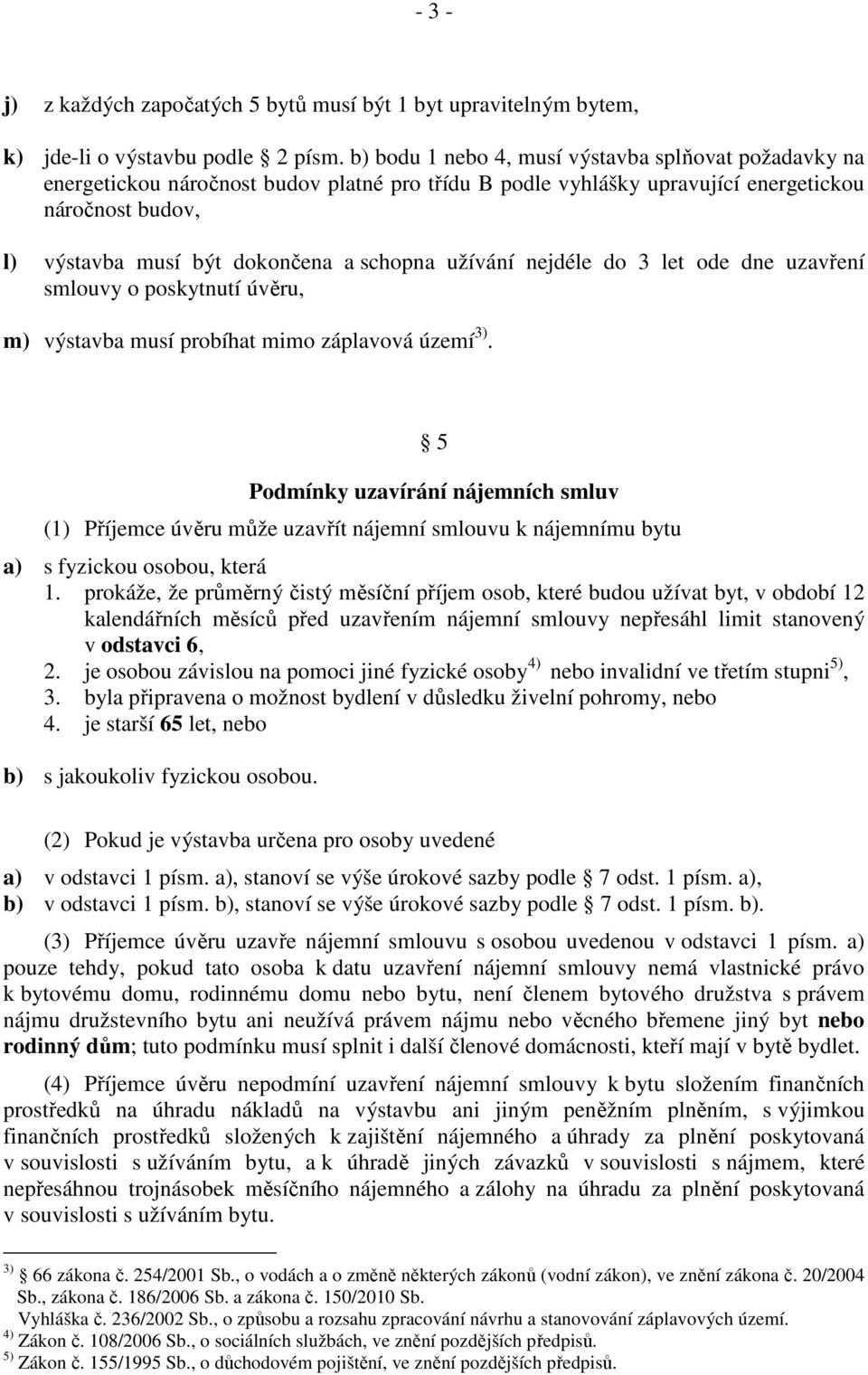 užívání nejdéle do 3 let ode dne uzavření smlouvy o poskytnutí úvěru, m) výstavba musí probíhat mimo záplavová území 3).