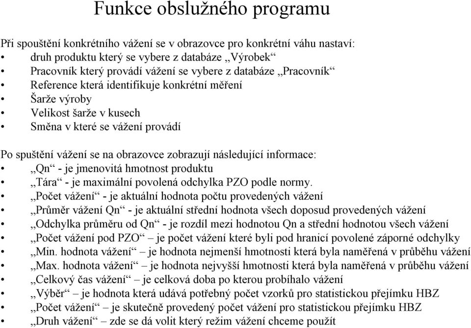 informace: Qn - je jmenovitá hmotnost produktu Tára - je maximální povolená odchylka PZO podle normy.