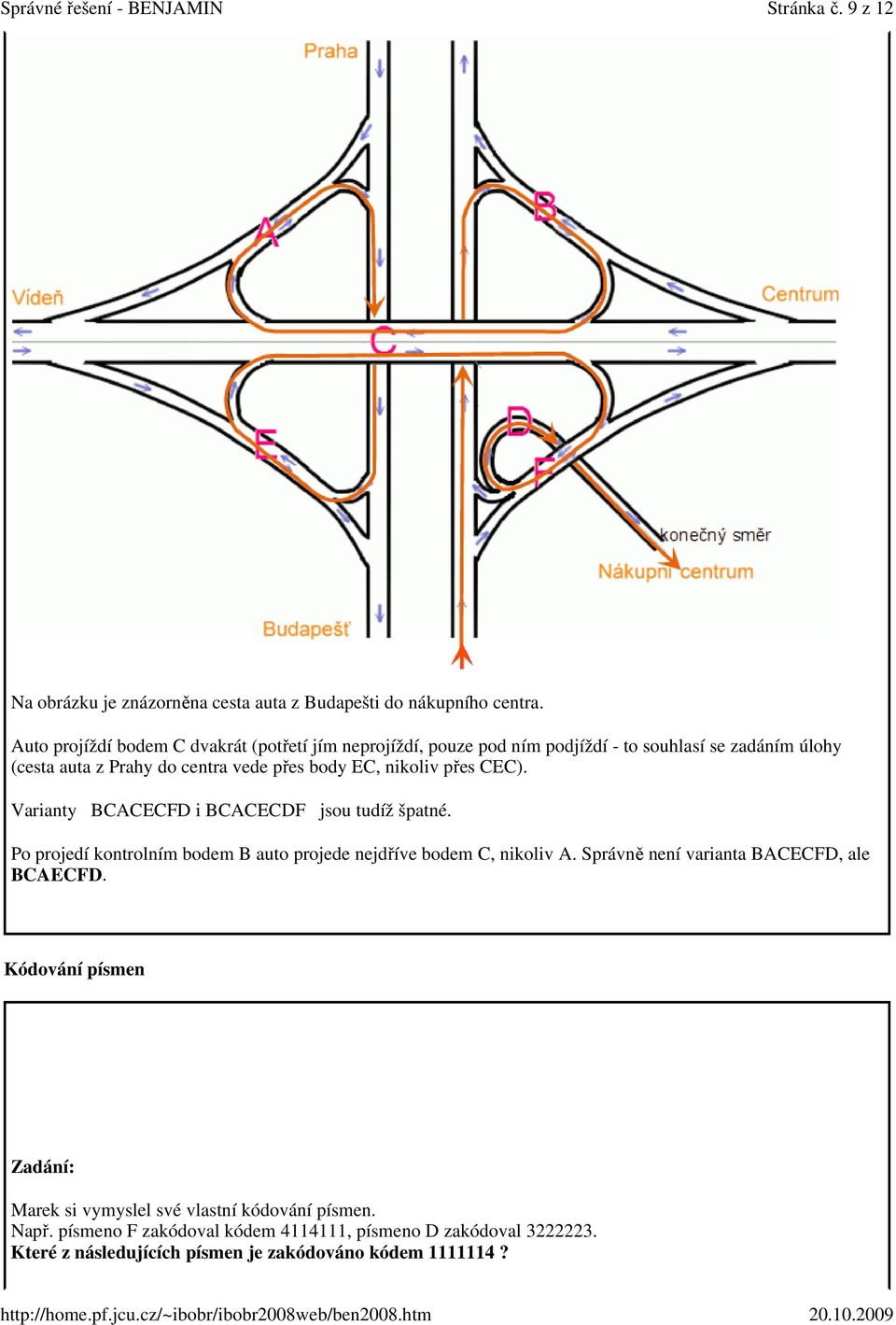 EC, nikoliv přes CEC). Varianty BCACECFD i BCACECDF jsou tudíž špatné. Po projedí kontrolním bodem B auto projede nejdříve bodem C, nikoliv A.