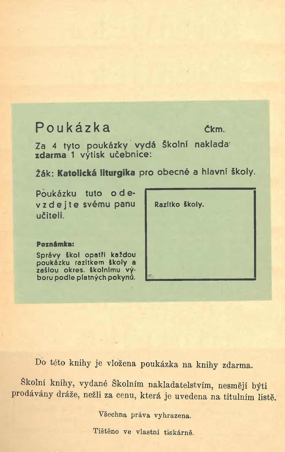 Poukázku tuto odevzdejte svému panu učiteli. Razítko školy. Poznámka: Správy škol opatří každou poukázku razítkem školy a zašlou okres.