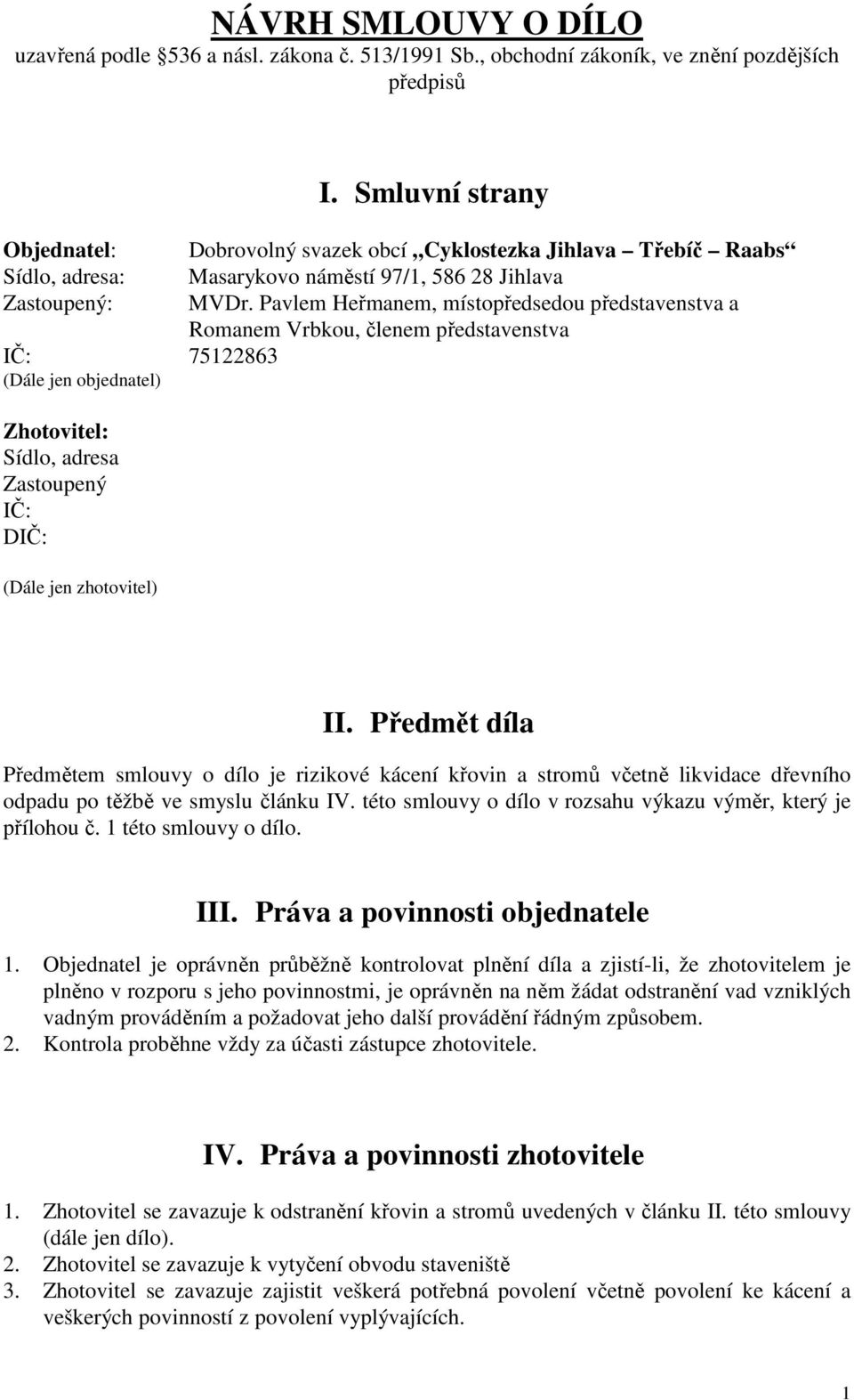 Smluvní strany Dobrovolný svazek obcí Cyklostezka Jihlava Třebíč Raabs Masarykovo náměstí 97/1, 586 28 Jihlava MVDr.